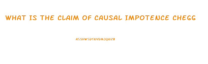 What Is The Claim Of Causal Impotence Chegg