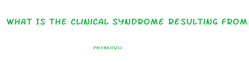 What Is The Clinical Syndrome Resulting From Renal Dysfunction Called