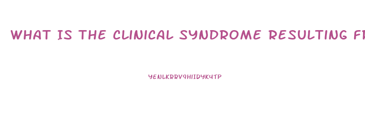 What Is The Clinical Syndrome Resulting From Renal Dysfunction Called