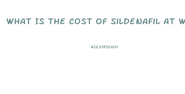 What Is The Cost Of Sildenafil At Walmart