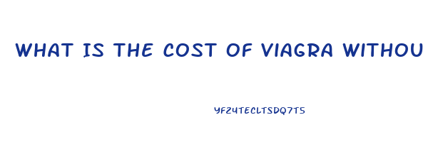 What Is The Cost Of Viagra Without Insurance