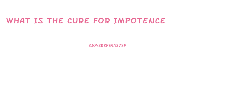 What Is The Cure For Impotence