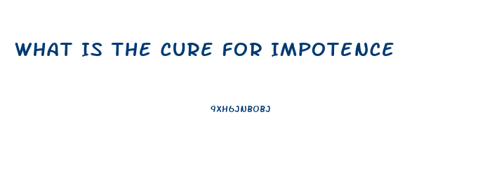 What Is The Cure For Impotence