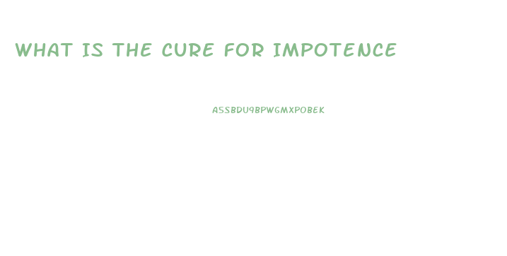 What Is The Cure For Impotence