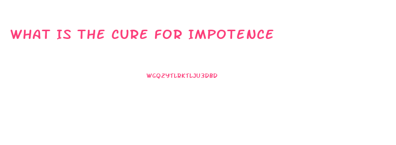 What Is The Cure For Impotence