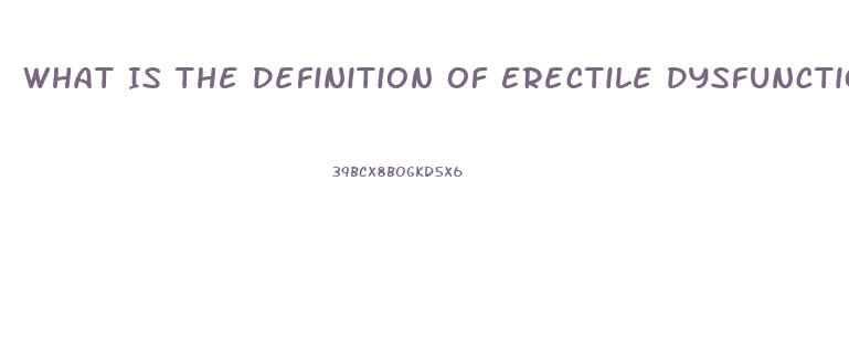 What Is The Definition Of Erectile Dysfunction