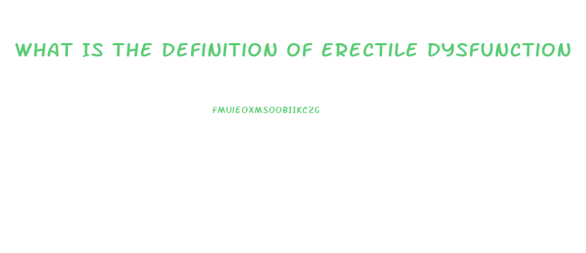 What Is The Definition Of Erectile Dysfunction