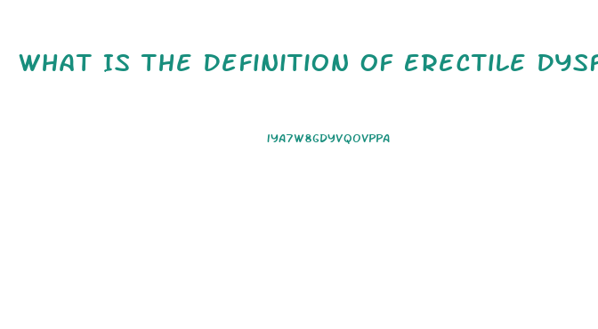 What Is The Definition Of Erectile Dysfunction