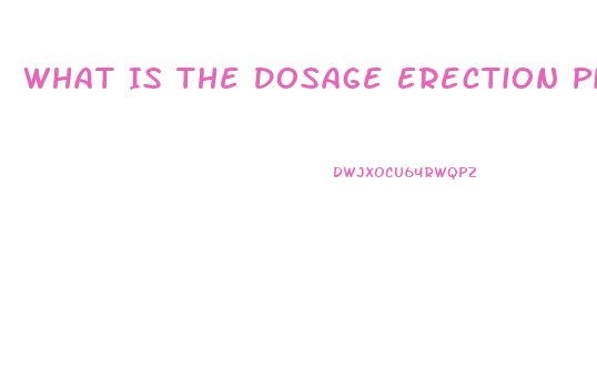 What Is The Dosage Erection Pills Viagra