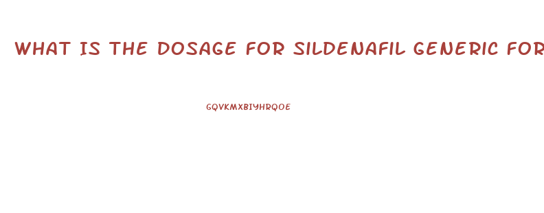 What Is The Dosage For Sildenafil Generic For Ed