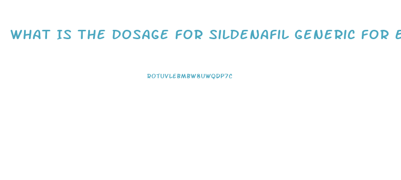 What Is The Dosage For Sildenafil Generic For Ed