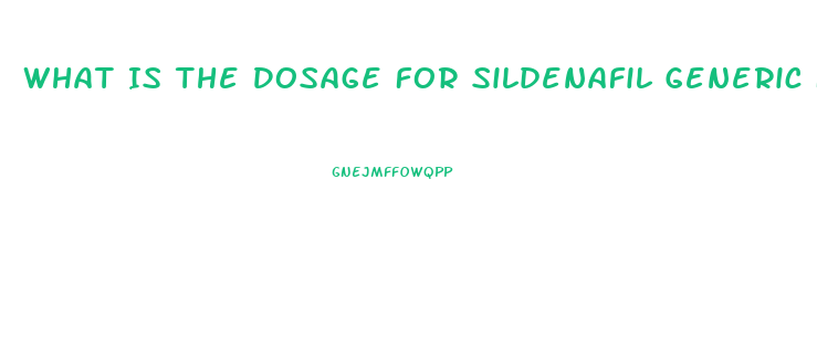 What Is The Dosage For Sildenafil Generic For Ed