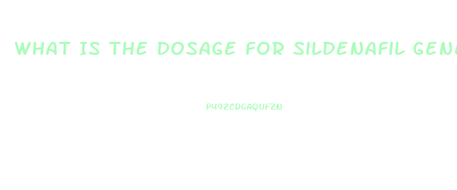 What Is The Dosage For Sildenafil Generic For Ed