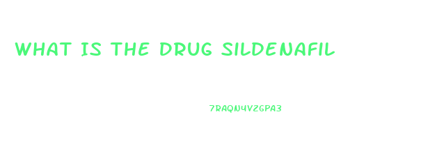 What Is The Drug Sildenafil