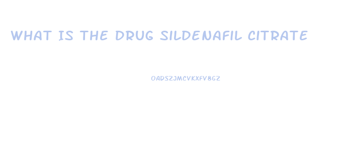 What Is The Drug Sildenafil Citrate