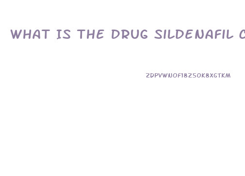 What Is The Drug Sildenafil Citrate