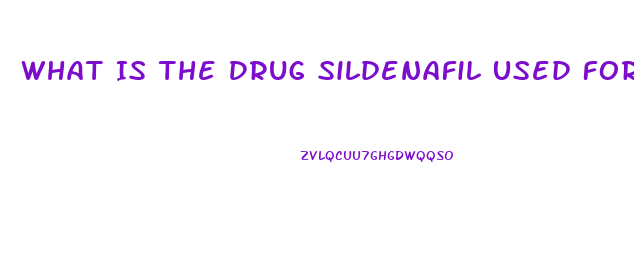 What Is The Drug Sildenafil Used For