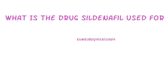 What Is The Drug Sildenafil Used For