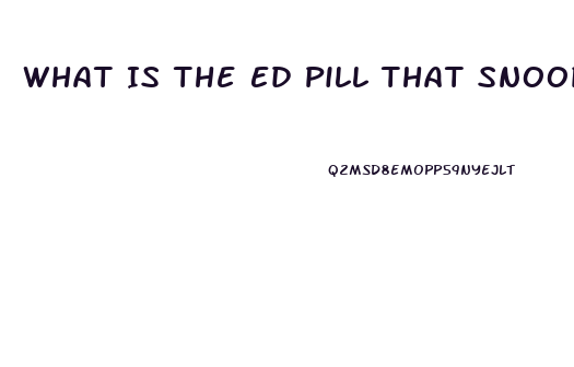 What Is The Ed Pill That Snoop Dogs Talks About