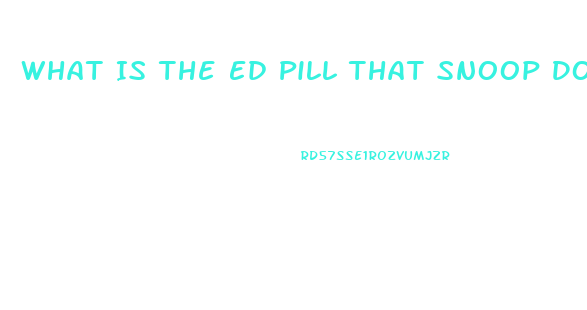 What Is The Ed Pill That Snoop Dogs Talks About