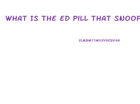 What Is The Ed Pill That Snoop Dogs Talks About