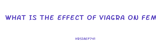 What Is The Effect Of Viagra On Females