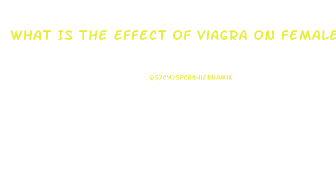 What Is The Effect Of Viagra On Females