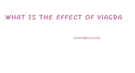 What Is The Effect Of Viagra