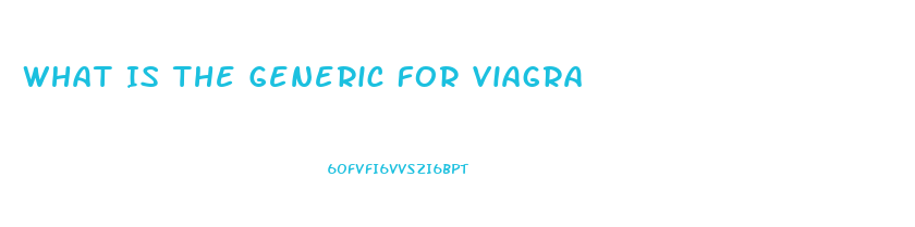 What Is The Generic For Viagra