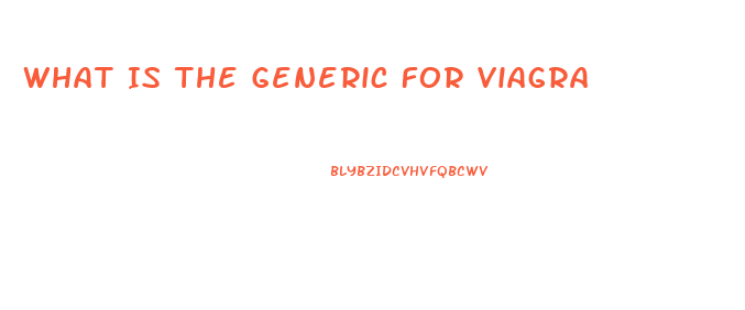 What Is The Generic For Viagra