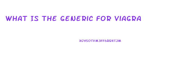 What Is The Generic For Viagra