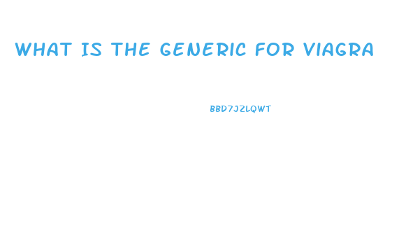 What Is The Generic For Viagra