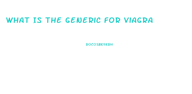 What Is The Generic For Viagra