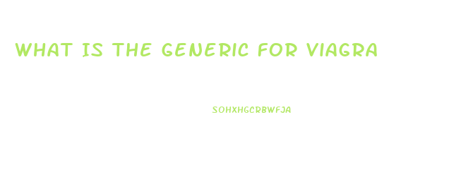 What Is The Generic For Viagra