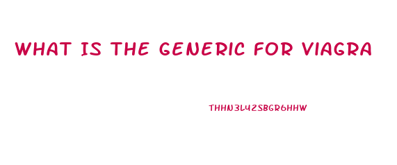 What Is The Generic For Viagra