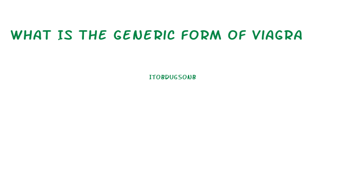 What Is The Generic Form Of Viagra