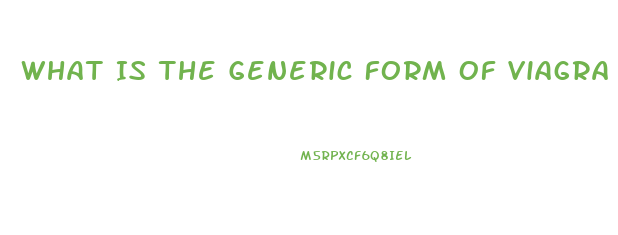 What Is The Generic Form Of Viagra