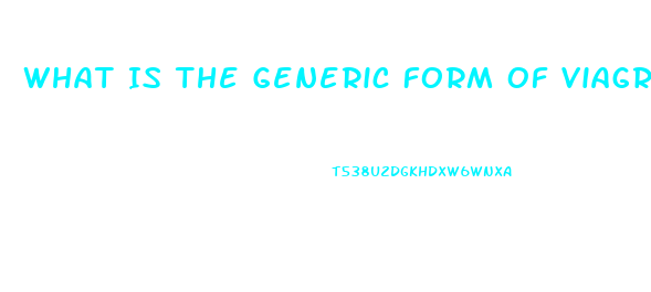 What Is The Generic Form Of Viagra