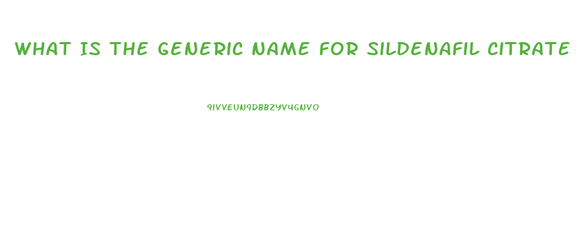 What Is The Generic Name For Sildenafil Citrate