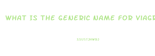 What Is The Generic Name For Viagra