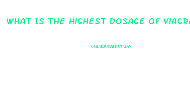 What Is The Highest Dosage Of Viagra