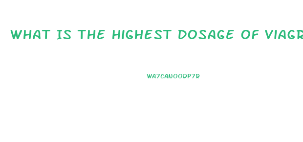 What Is The Highest Dosage Of Viagra