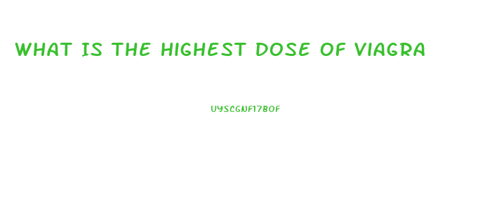 What Is The Highest Dose Of Viagra