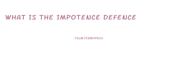 What Is The Impotence Defence