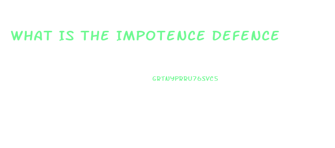 What Is The Impotence Defence