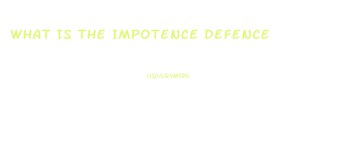 What Is The Impotence Defence