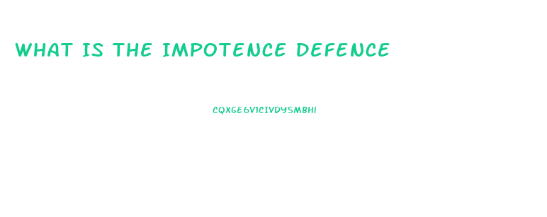 What Is The Impotence Defence