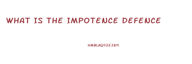 What Is The Impotence Defence