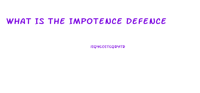 What Is The Impotence Defence