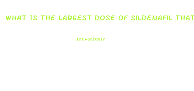 What Is The Largest Dose Of Sildenafil That I Can Take